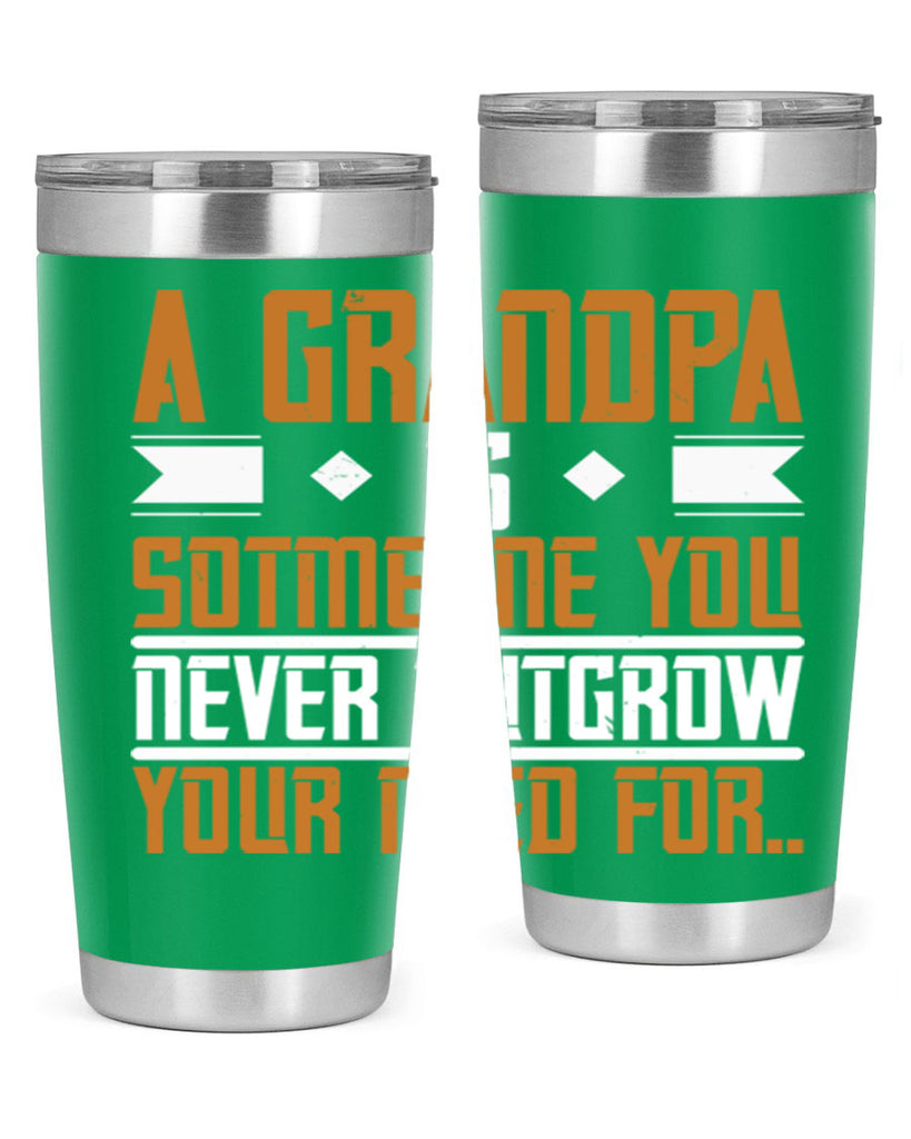 A grandpa is someone you never outgrow your 58#- grandpa - papa- Tumbler