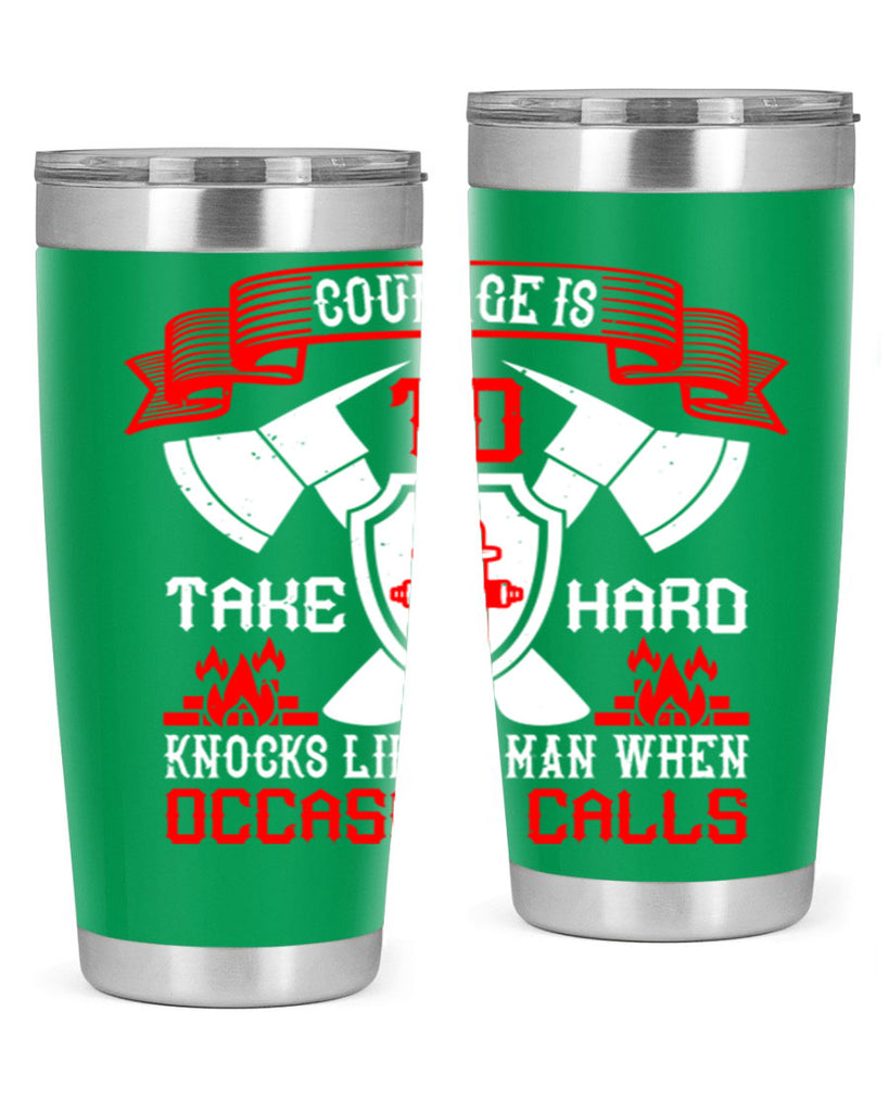 Courage is to take hard knocks like a man when occasion calls Style 86#- fire fighter- tumbler