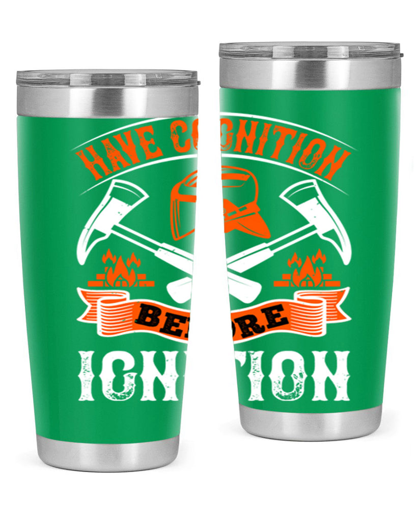 Have cognition before ignition Style 67#- fire fighter- tumbler