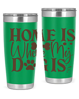 Home Is Where My Dog Is Style 86#- dog- Tumbler