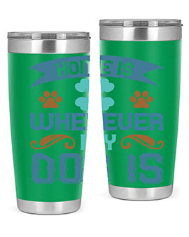 Home Is Wherever My Dog Is Style 197#- dog- Tumbler