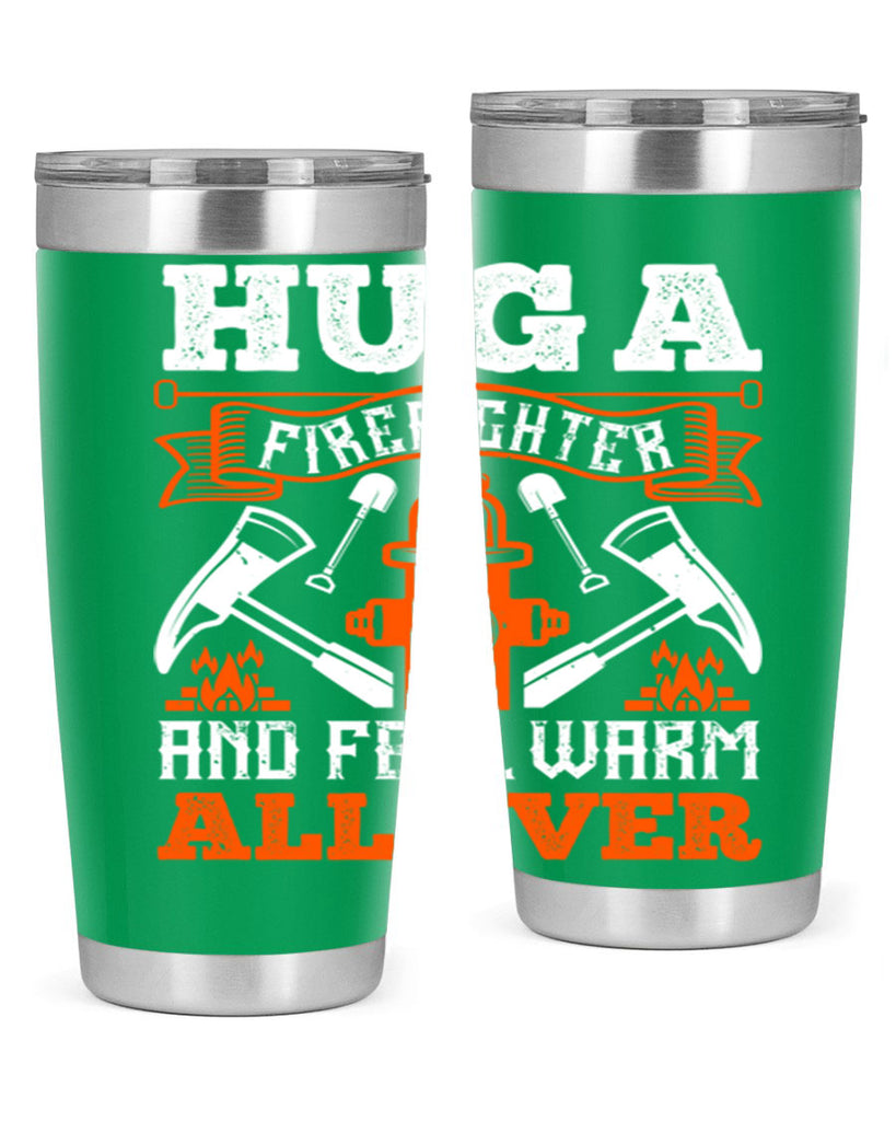 Hug a firefighter and feel warm all over Style 64#- fire fighter- tumbler
