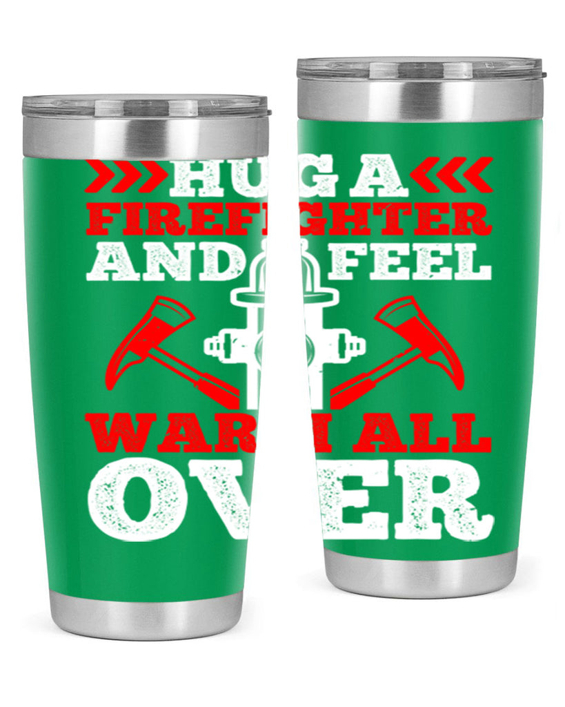 Hug a firefighter and feel warm all over Style 65#- fire fighter- tumbler