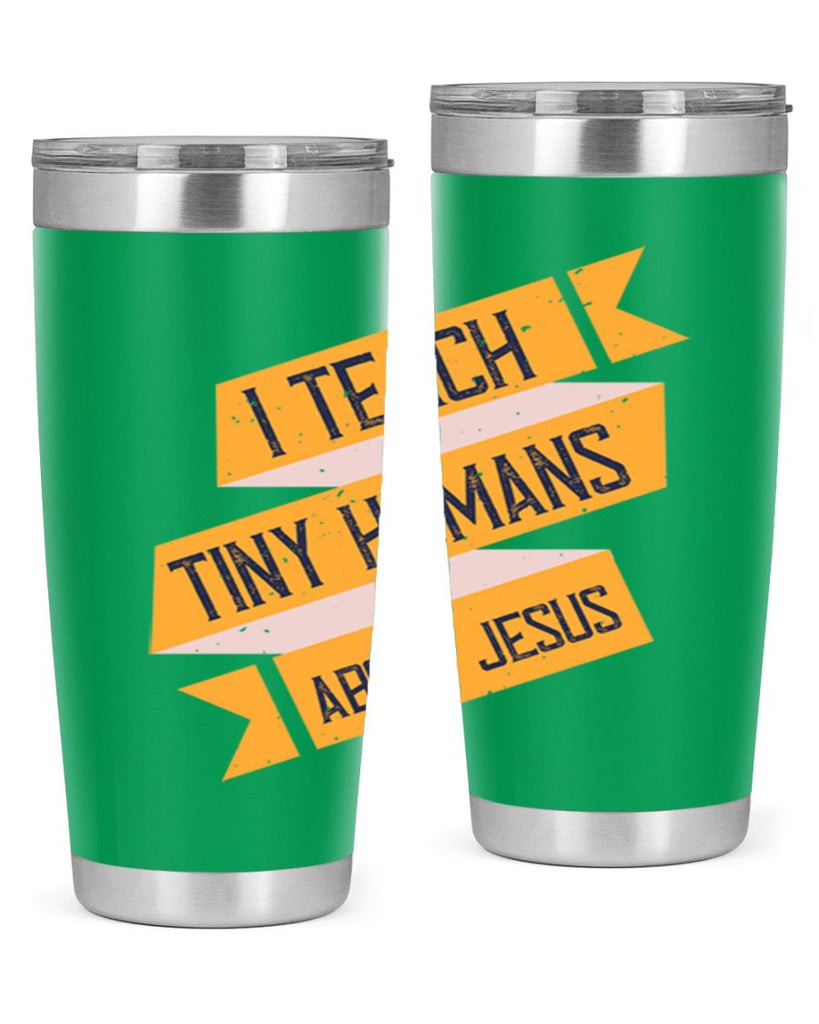 I Teach Tiny Humans About Jesus Style 103#- teacher- tumbler