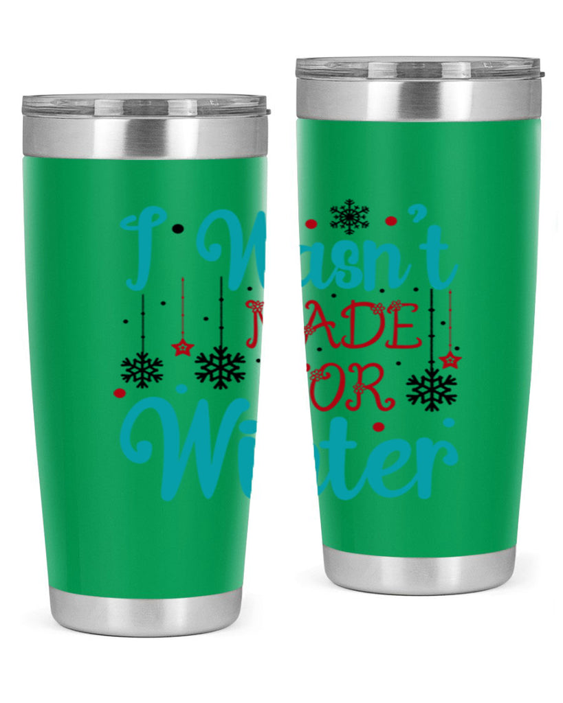 I Wasnt Made for Winter 249#- winter- Tumbler
