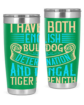 I have both English bulldog determination and Bengal tiger strength Style 42#- dog- Tumbler