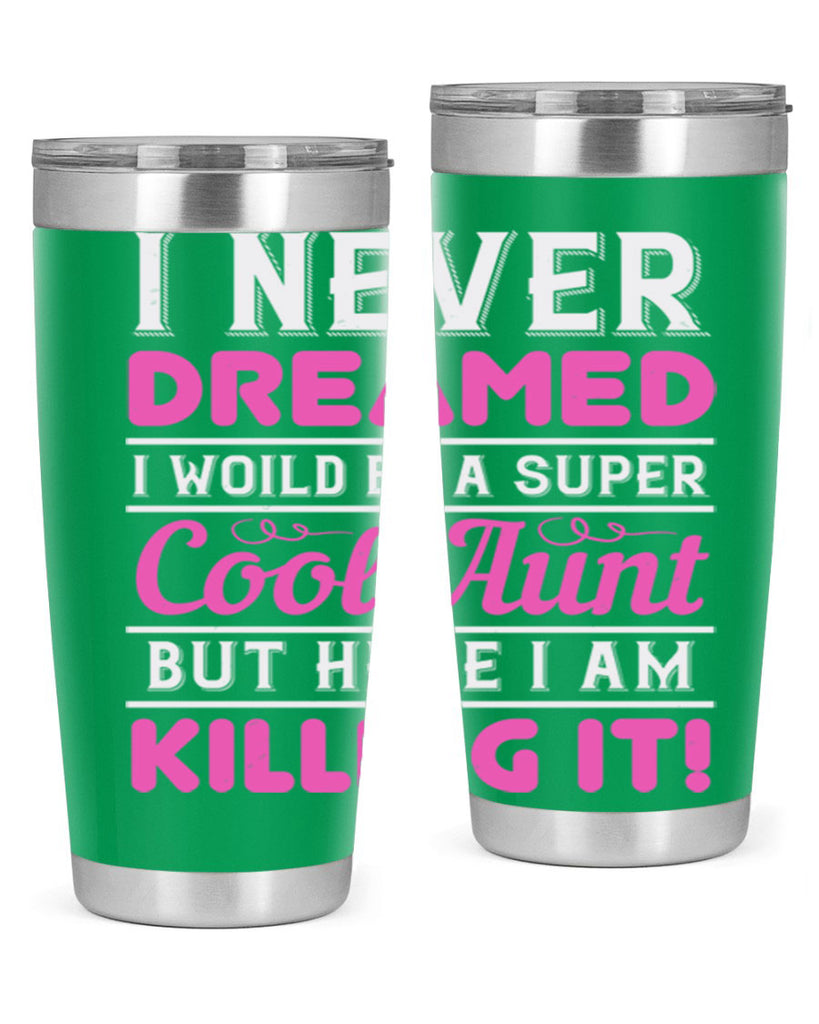 I never dreamed I woild be a super cool aunt but here i am killing it Style 50#- aunt- Tumbler