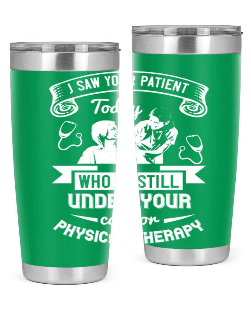 I saw your patient today who is still under our car for physical therapy Style 43#- medical- tumbler