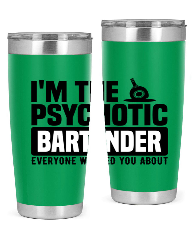 Im the psychotic Style 16#- bartender- tumbler