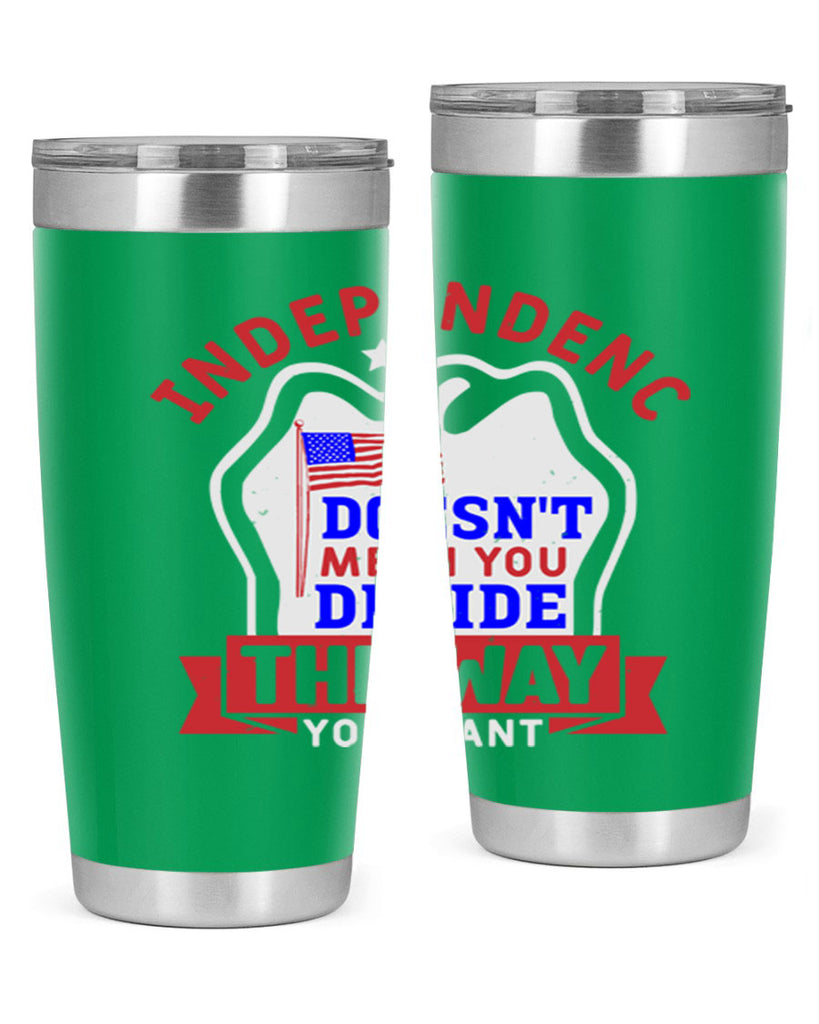 Independence doesnt mean you get to decide Style 23#- Fourt Of July- Tumbler