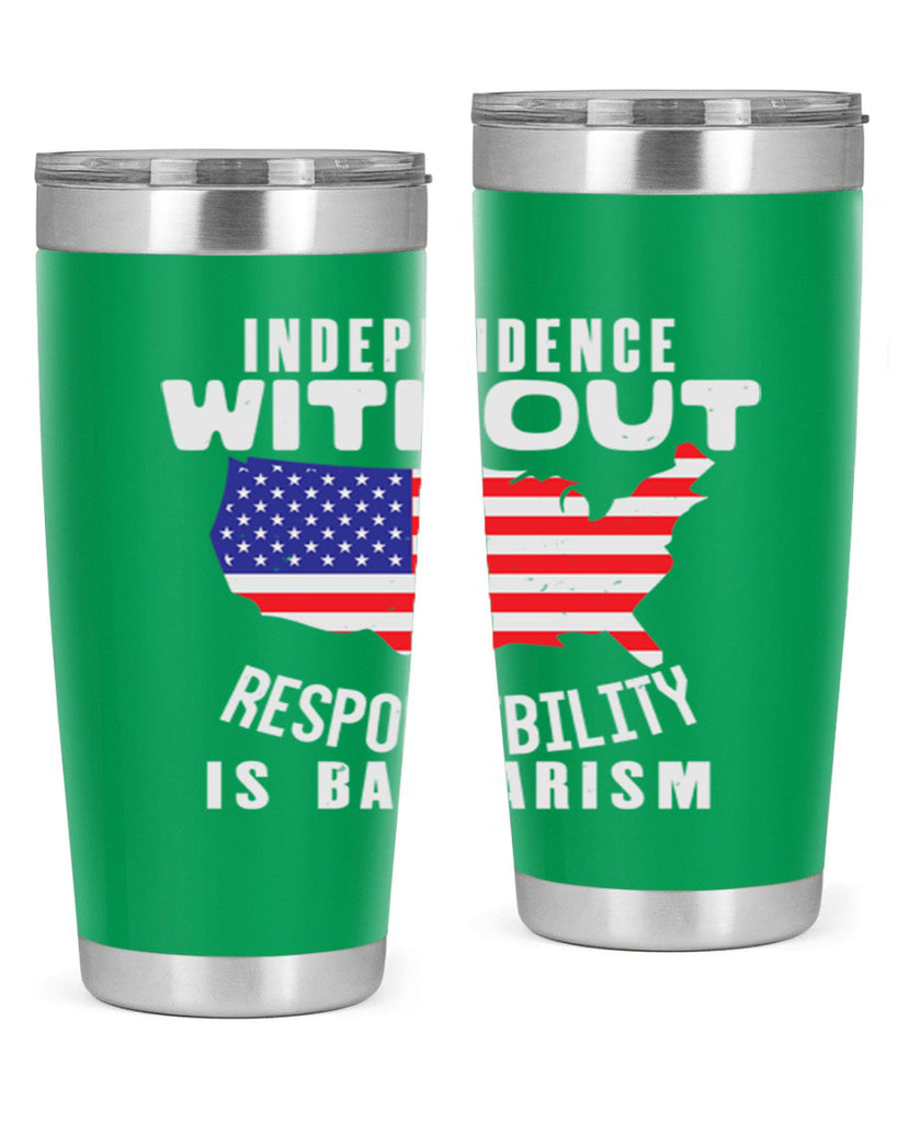 Independence without responsibility is barbarism Style 27#- Fourt Of July- Tumbler