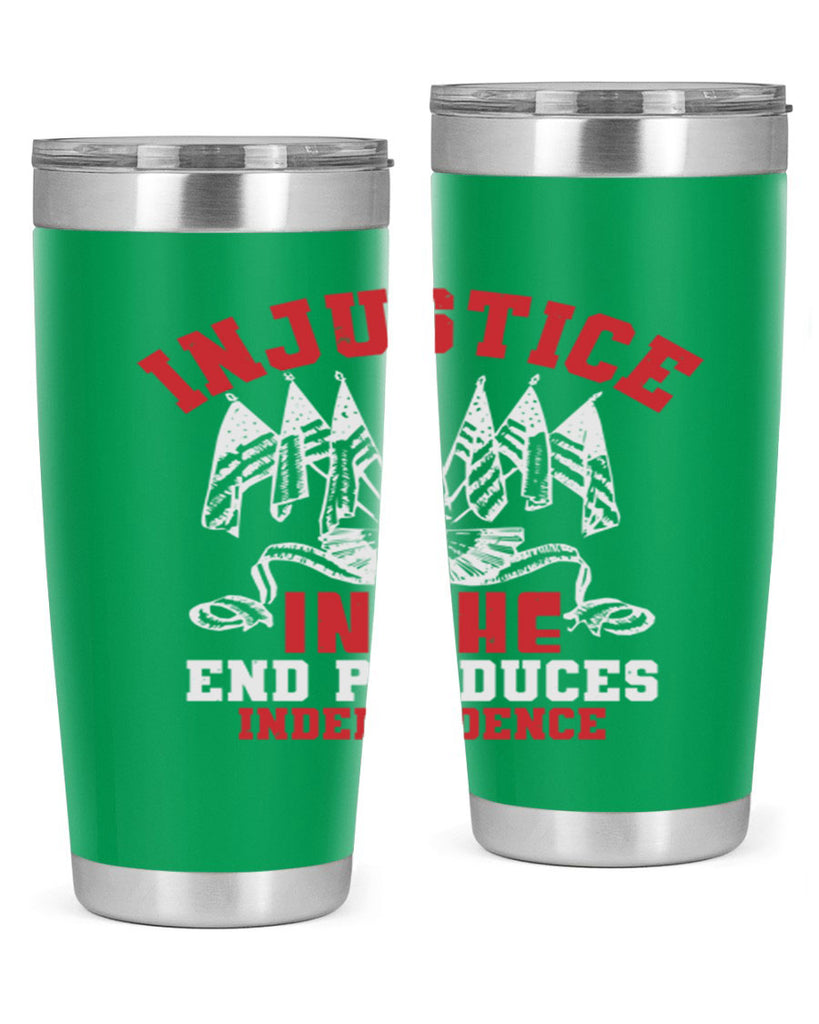 Injustice in the end produces Style 32#- Fourt Of July- Tumbler