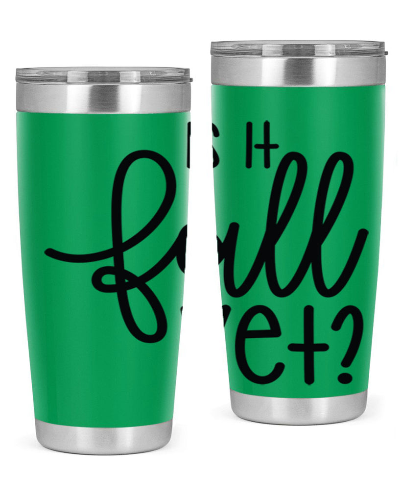 Is It Fall Yet 356#- fall- Tumbler