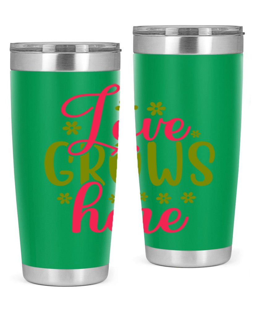 Love Grows Here 329#- spring- Tumbler