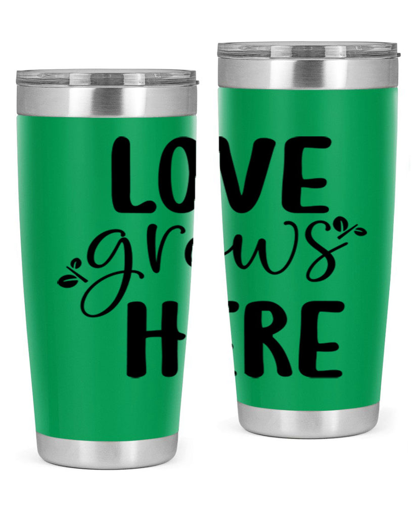 Love grows here design  332#- spring- Tumbler