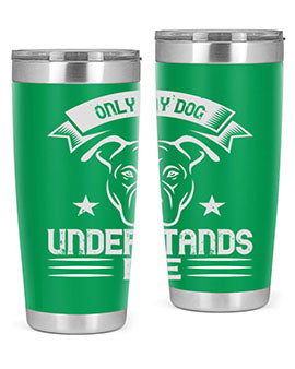 Only My Dog Understands me Style 151#- dog- Tumbler