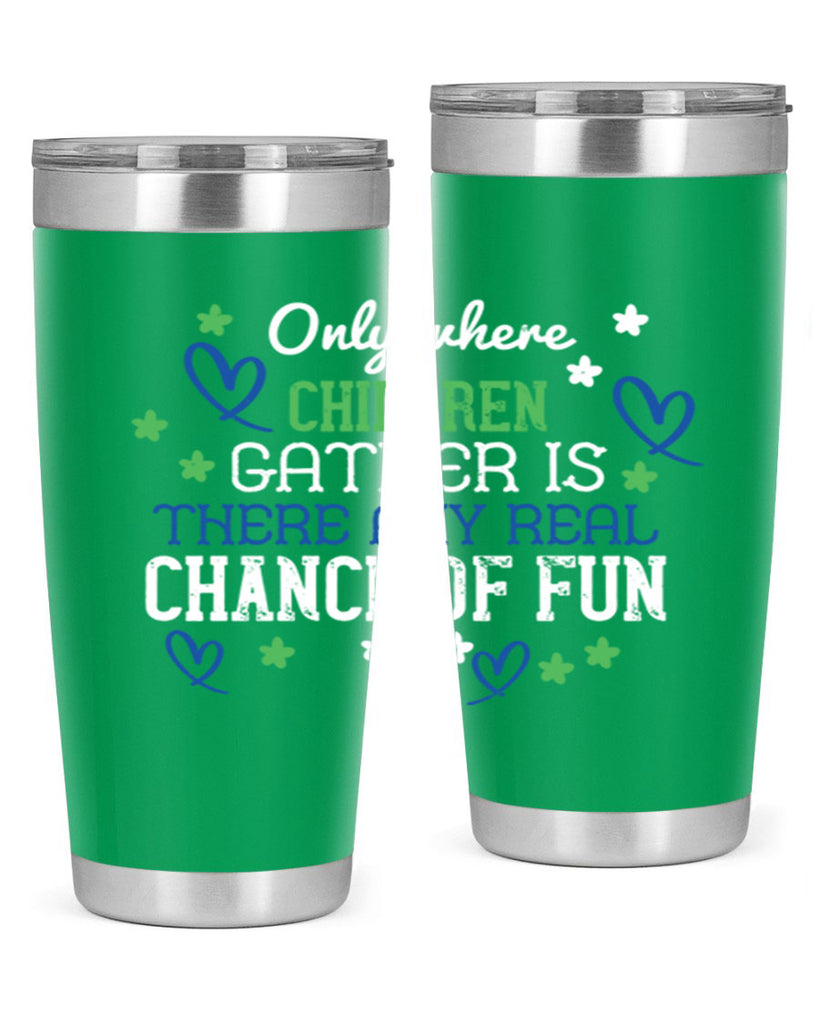 Only where children gather is there any real chance of fun Style 20#- baby- Tumbler