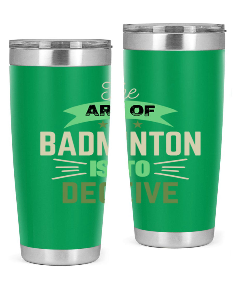 The art of BADMINTON IS TO deceive 219#- badminton- Tumbler