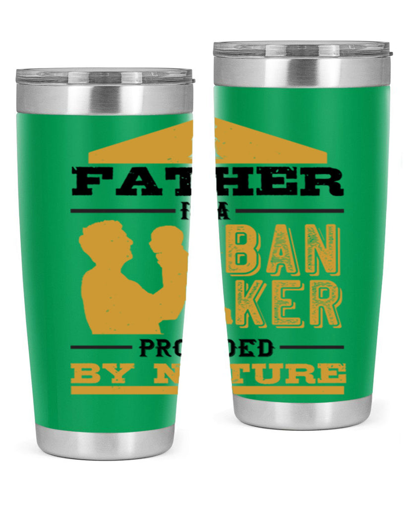 a father is a banker provided by nature 272#- fathers day- Tumbler