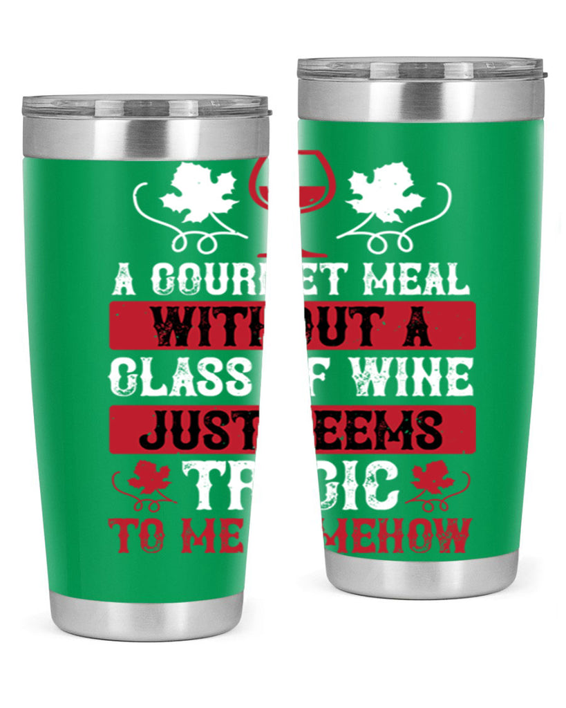 a gourmet meal without a glass of wine just seems 94#- wine- Tumbler