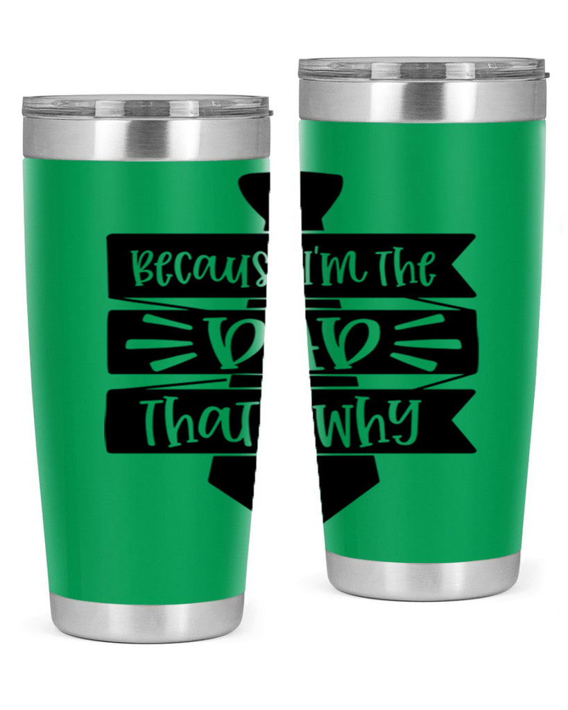 because im the dad thats why 74#- fathers day- Tumbler