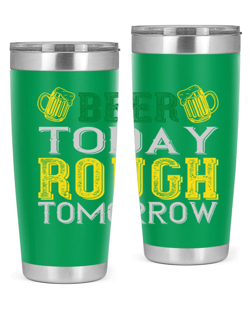 beer today rough tomorrow Style 142#- St Patricks Day- Tumbler