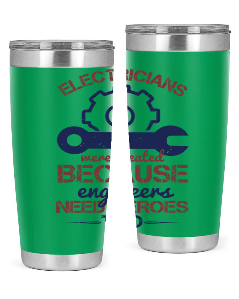 electricians were created beacuse ever engineers need heroes too Style 66#- engineer- tumbler