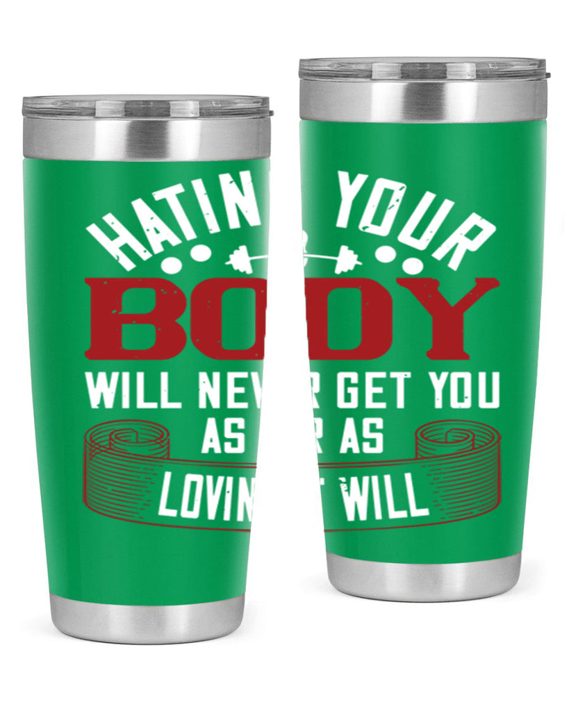 hating your body will naver get you as far as loving it will 93#- gym- Tumbler