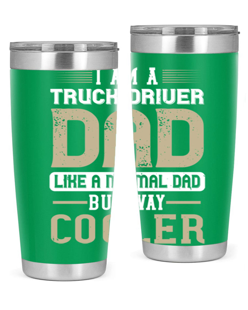 i am a truck driver dad like a normal dad but way cooler Style 48#- truck driver- tumbler