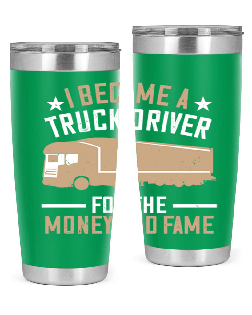 i became a truck driver for the money and fame Style 45#- truck driver- tumbler