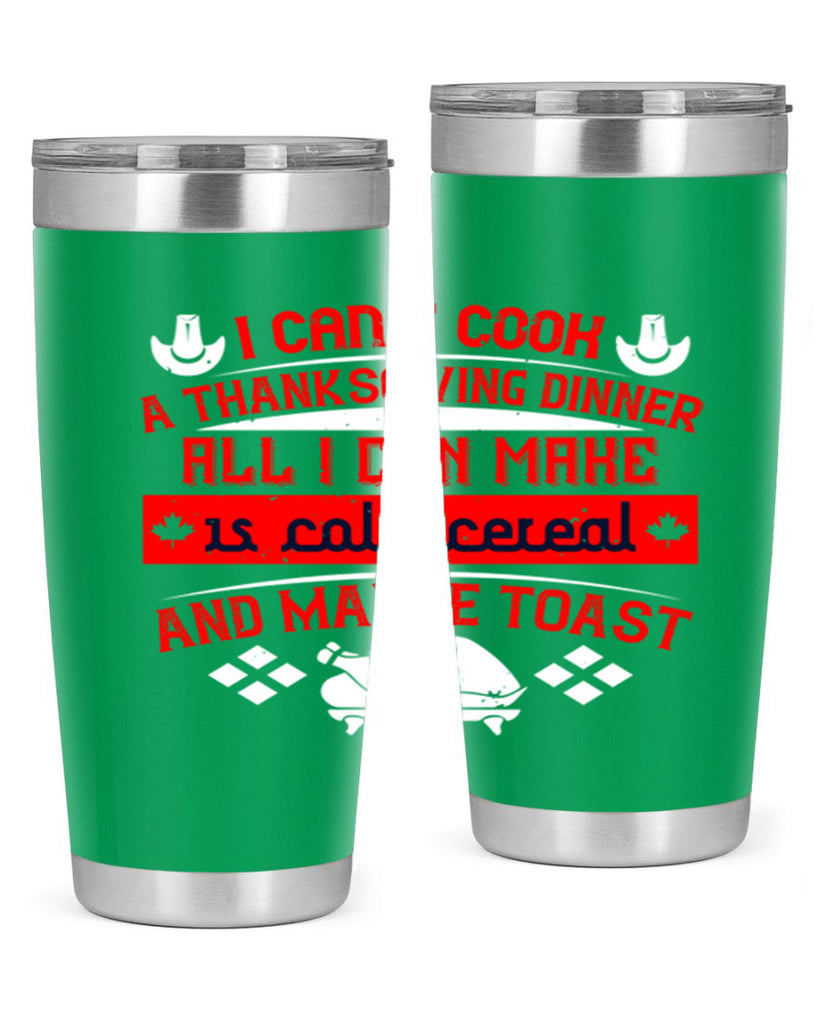 i can’t cook a thanksgiving dinner all i can make is cold cereal and maybe toast 31#- thanksgiving- Tumbler
