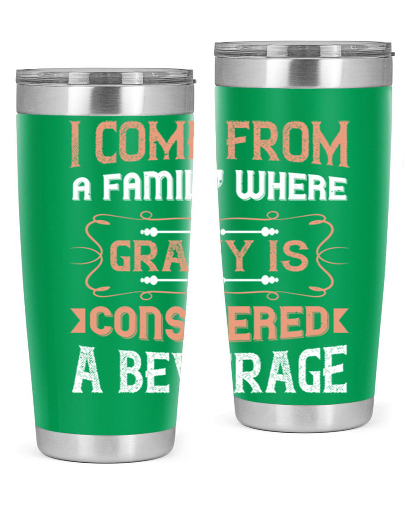i come from a family where gravy is considered a beverage 30#- thanksgiving- Tumbler