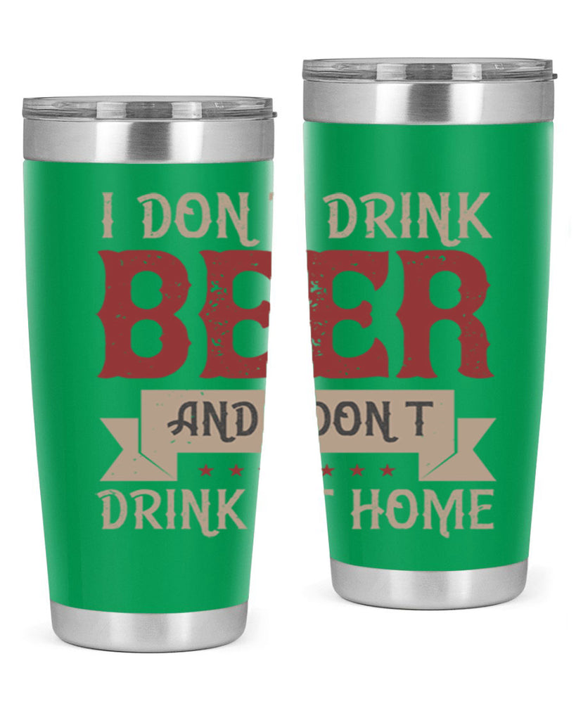 i dont drink beer and i dont drink at home 83#- beer- Tumbler