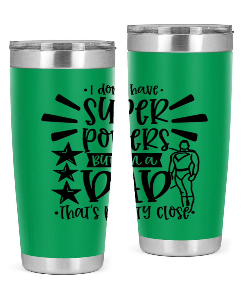 i dont have super powers but im a dad 45#- fathers day- Tumbler