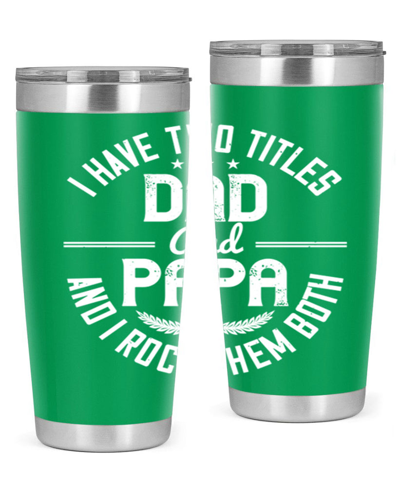 i have two titles dad and papa i rock them both 243#- fathers day- Tumbler