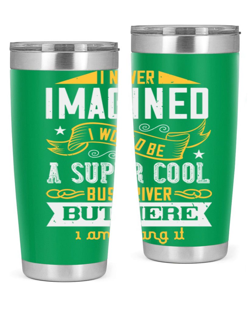 i never imagined i would be a super cool bus driver but here i am killing it Style 29#- bus driver- tumbler