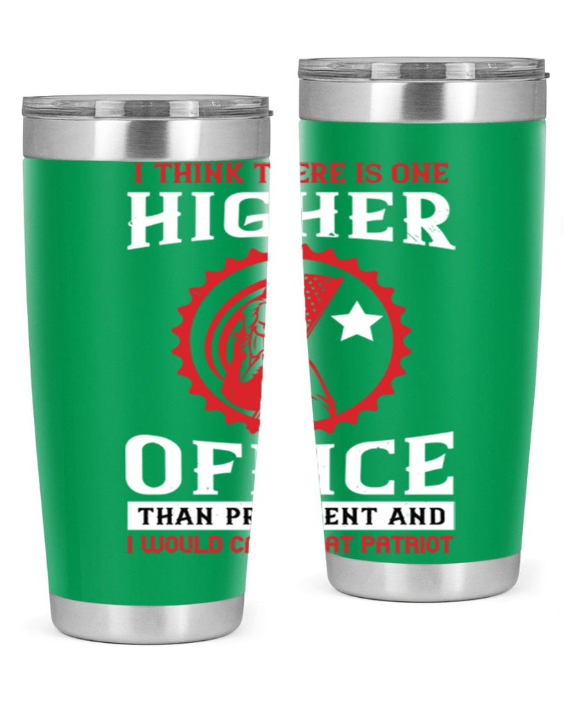 i think there is one higher office than president and i would call that patriot 58#- Veterns Day- Tumbler