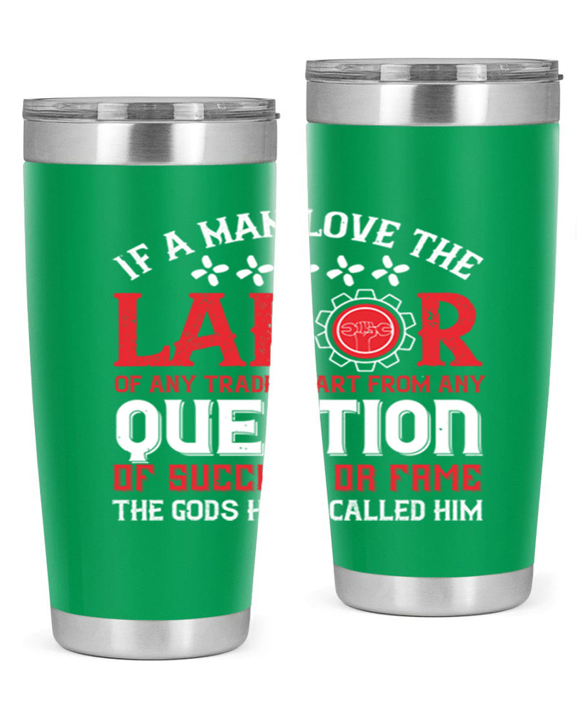 if a man love the labor of any trade apart from any question of success 36#- labor day- Tumbler