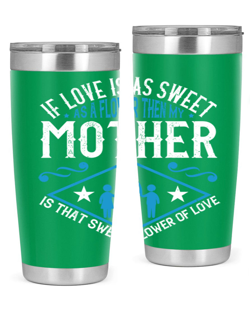 if love is as sweet as a flower 79#- mothers day- Tumbler