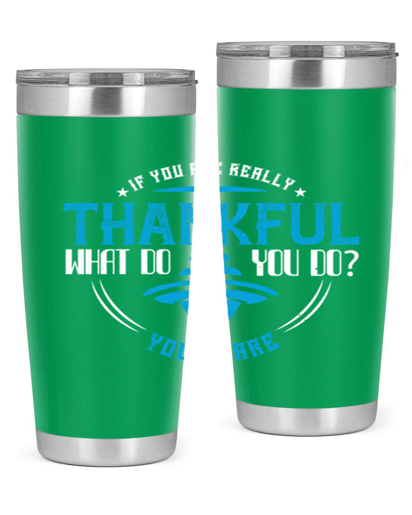 if you are really thankful what do you do you share 28#- thanksgiving- Tumbler