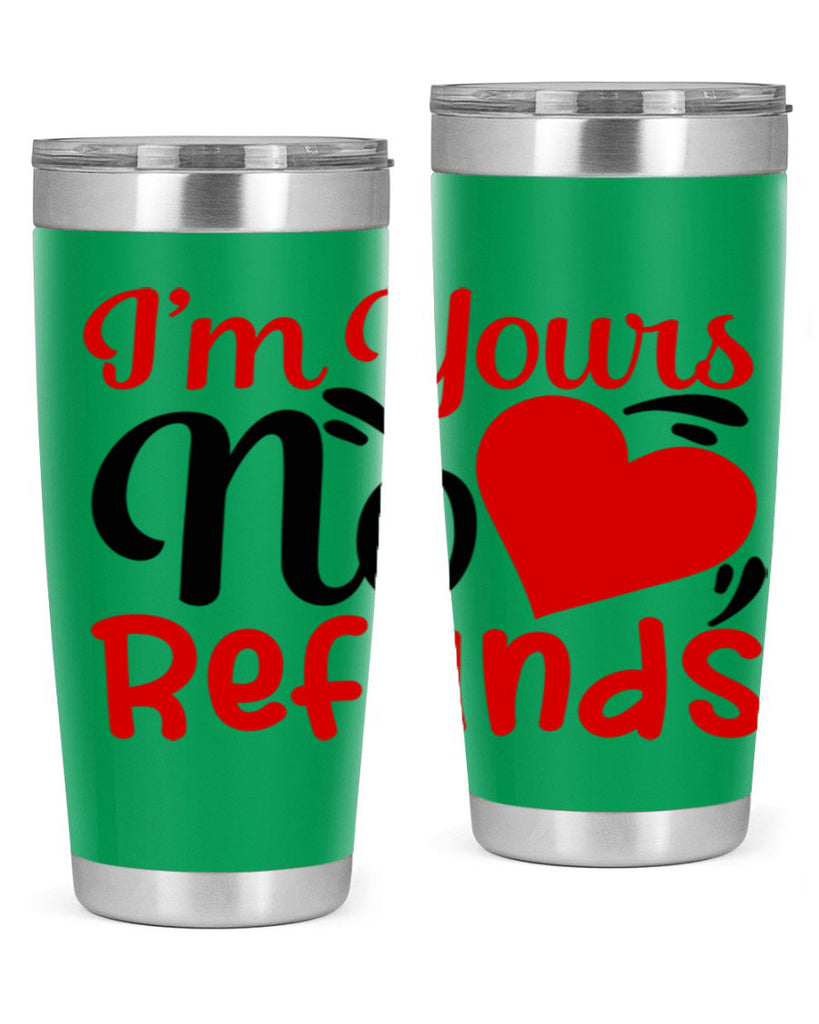im yours no refunds 77#- valentines day- Tumbler