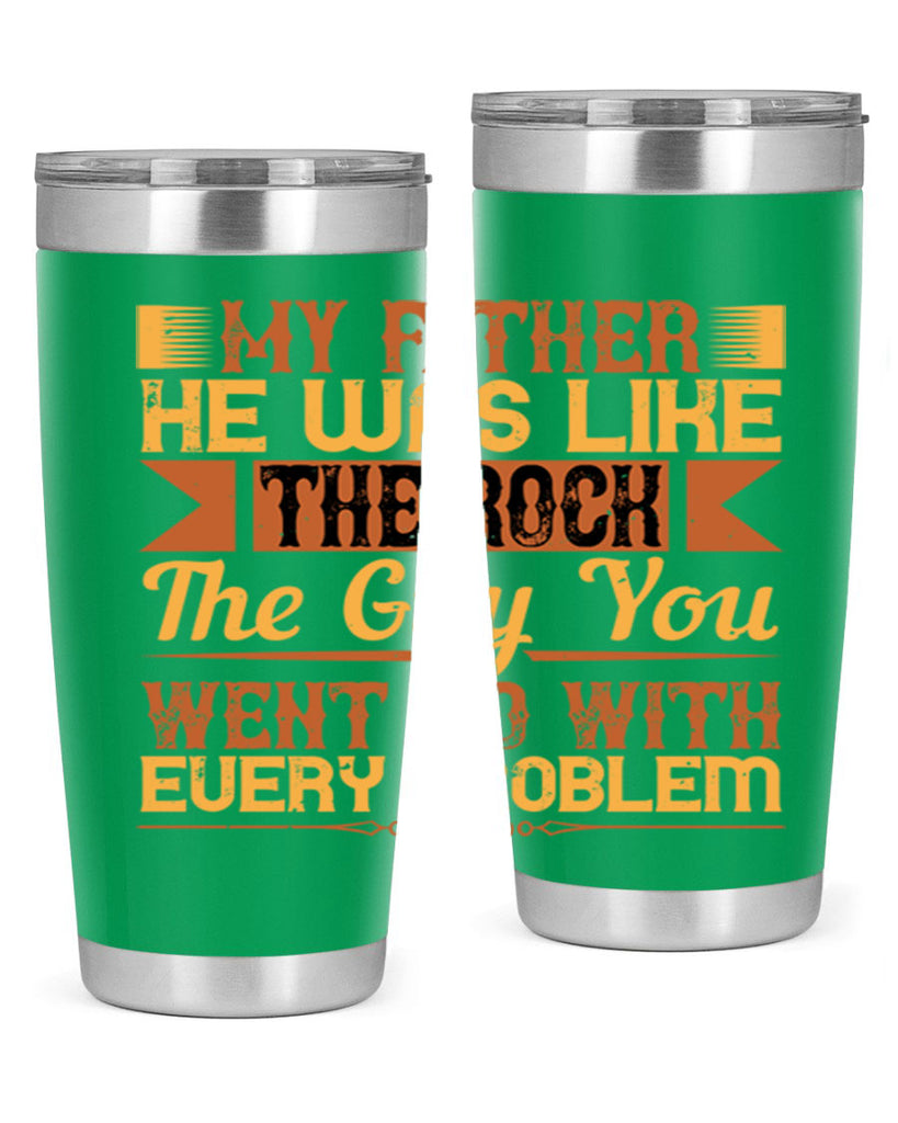 my father he was like the rock the guy you went to with every problem 38#- Parents Day- Tumbler