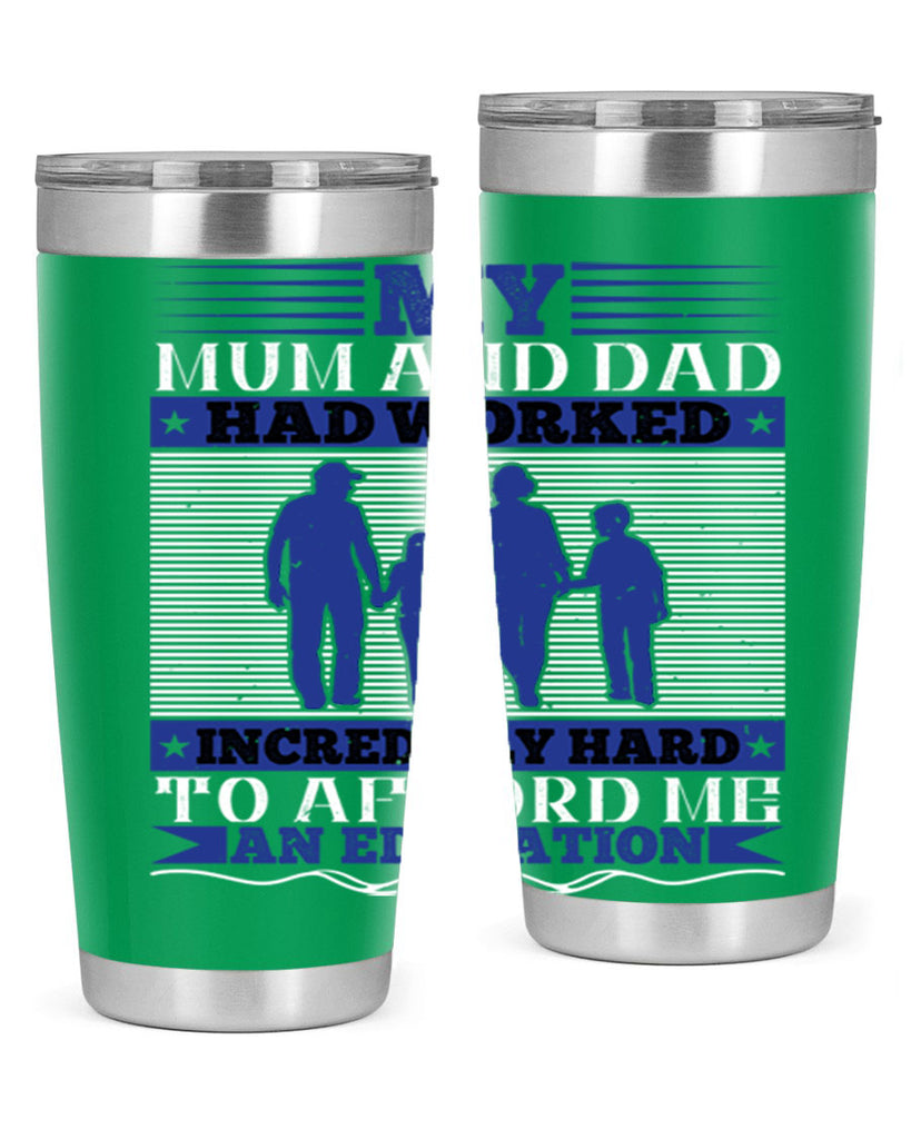 my mum and dad had worked incredibly hard to afford me an education 37#- Parents Day- Tumbler