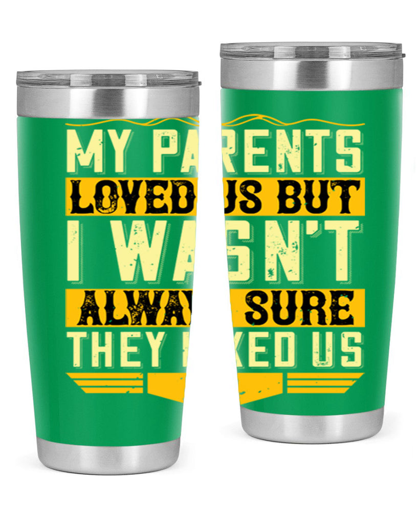 my parents loved us but i wasn’t always sure they liked us 36#- Parents Day- Tumbler