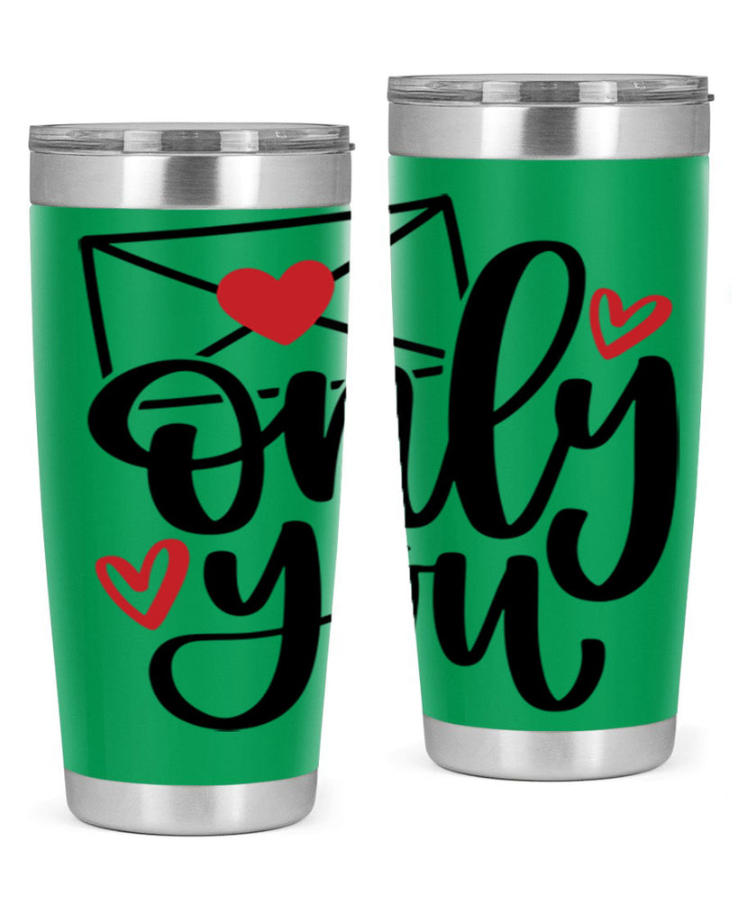 only you 15#- valentines day- Tumbler