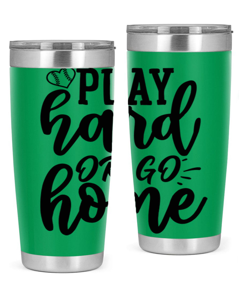 play hard or go home 2279#- softball- Tumbler