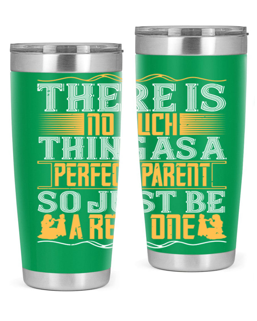 there is no such thing as a perfect parent so just be a real one 15#- Parents Day- Tumbler