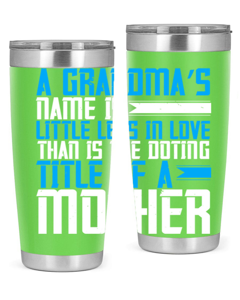 A grandma’s name is little less in love than is the doting title of a mother 75#- grandma - nana- Tumbler
