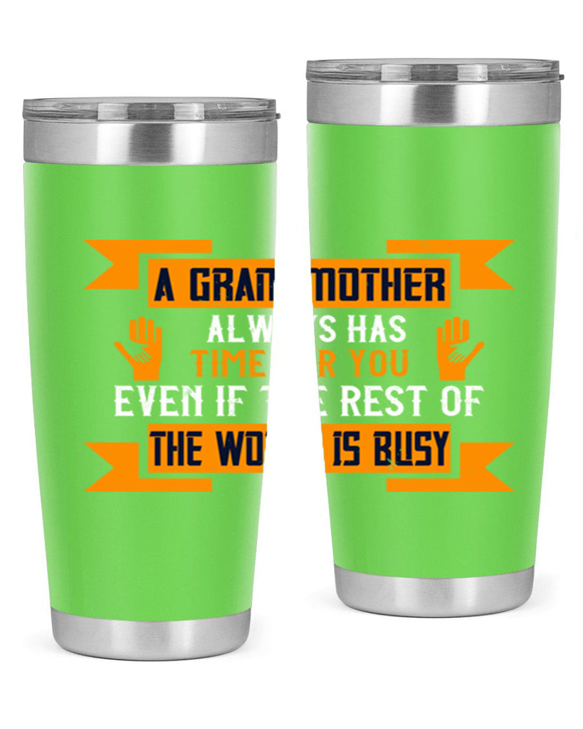 A grandmother always has time for you even if the rest of the world is busy 56#- grandma - nana- Tumbler