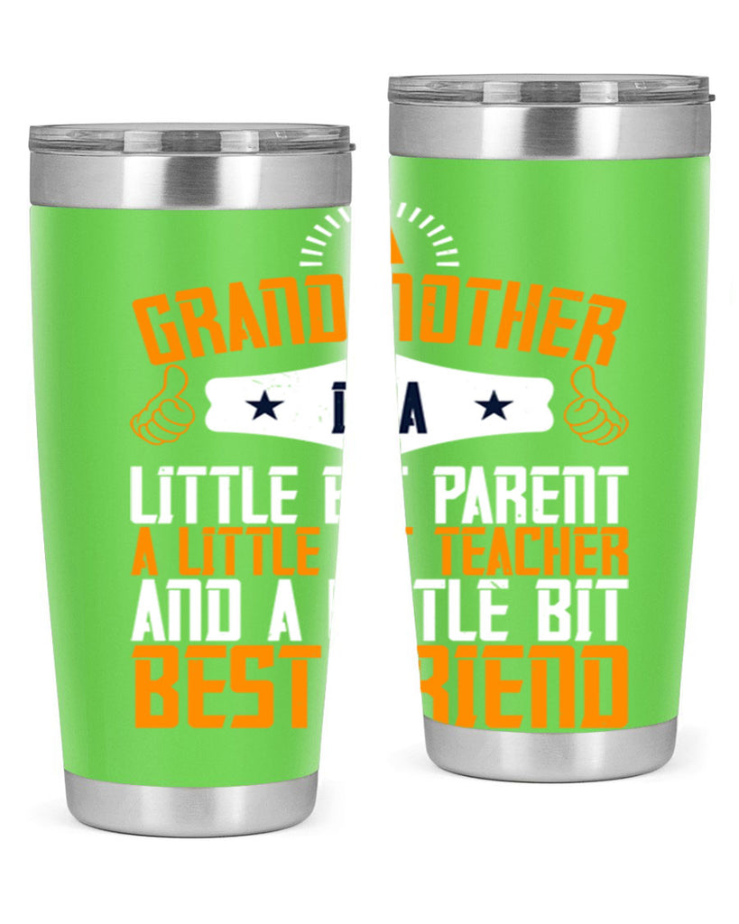 A grandmother is a little bit parent a little bit teacher and a little bit best friend 45#- grandma - nana- Tumbler